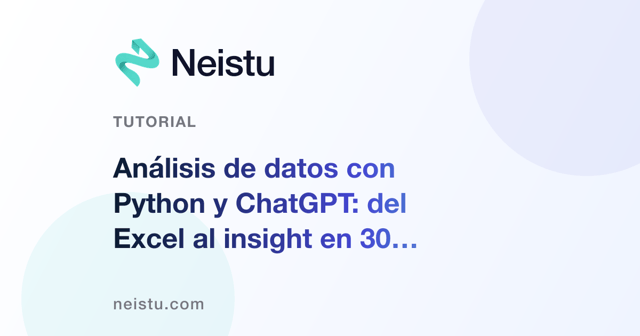 Análisis de datos con Python y ChatGPT: del Excel al insight en 30 minutos